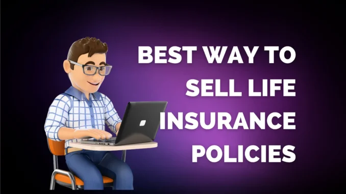Best way to sell Life Insurance policies